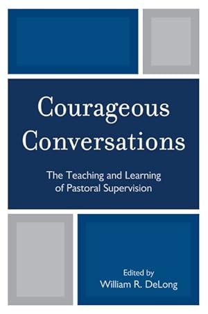 Bild des Verkufers fr Courageous Conversations : The Teaching and Learning of Pastoral Supervision zum Verkauf von GreatBookPrices