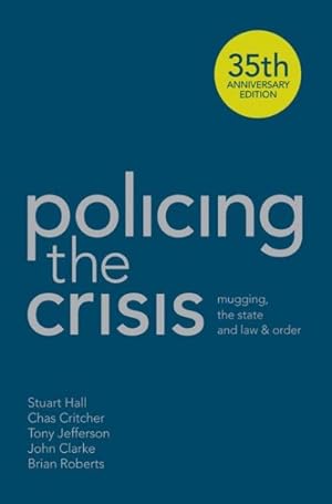 Image du vendeur pour Policing the Crisis : Mugging, the State and Law and Order: 35th Anniversary Edition mis en vente par GreatBookPrices
