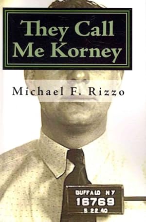 Seller image for They Call Me Korney : The True Story of Buffalo's Korney Gang for sale by GreatBookPrices
