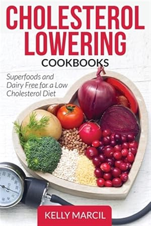 Seller image for Cholesterol Lowering Cookbooks: Superfoods and Dairy Free for a Low Cholesterol Diet for sale by GreatBookPrices