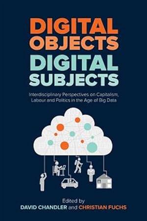 Seller image for Digital Objects, Digital Subjects: Interdisciplinary Perspectives on Capitalism, Labour and Politics in the Age of Big Data for sale by GreatBookPrices