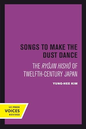 Image du vendeur pour Songs to Make the Dust Dance : The Ryojin Hisho of Twelfth-century Japan mis en vente par GreatBookPrices