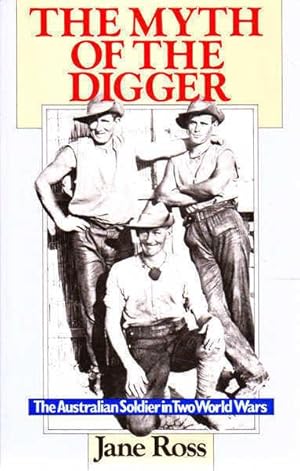 Seller image for The Myth of the Digger: The Australian Soldier in Two World Wars for sale by Goulds Book Arcade, Sydney