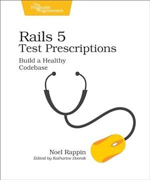 Imagen del vendedor de Rails 5 Test Prescriptions : Build a Healthy Codebase a la venta por GreatBookPrices