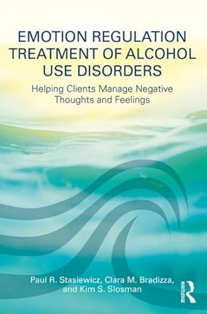 Imagen del vendedor de Emotion Regulation Treatment of Alcohol Use Disorders : Helping Clients Manage Negative Thoughts and Feelings a la venta por GreatBookPrices