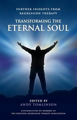 Imagen del vendedor de Transforming the Eternal Soul - Further Insights from Regression Therapy a la venta por GreatBookPrices