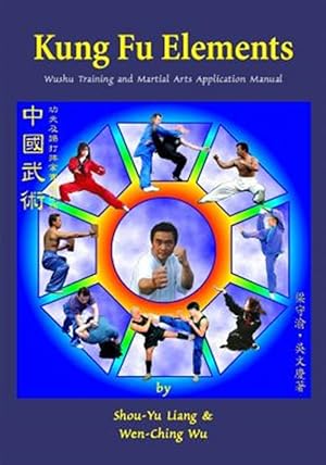 Seller image for Kung Fu Elements : Wushu Training and Martial Arts Application Manual for sale by GreatBookPrices