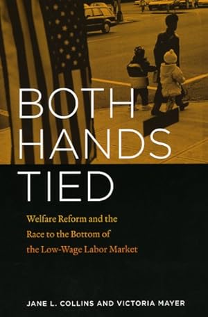 Seller image for Both Hands Tied : Welfare Reform and the Race to the Bottom in the Low-Wage Labor Market for sale by GreatBookPrices