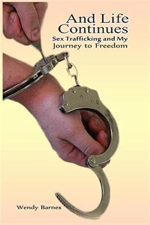 Imagen del vendedor de And Life Continues : Sex Trafficking and My Journey to Freedom a la venta por GreatBookPrices