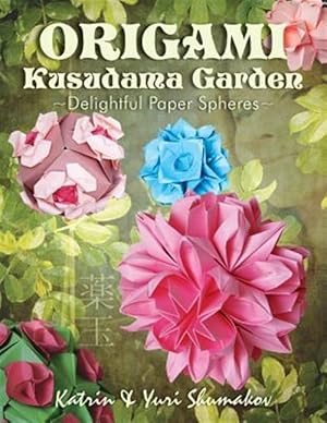 Immagine del venditore per Origami Kusudama Garden : Delightful Paper Spheres venduto da GreatBookPrices