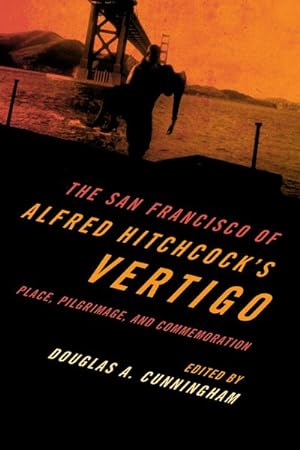 Imagen del vendedor de San Francisco of Alfred Hitchcock's Vertigo : Place, Pilgrimage, and Commemoration a la venta por GreatBookPrices