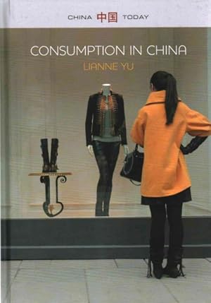 Image du vendeur pour Consumption in China : How China's New Consumer Ideology Is Shaping the Nation mis en vente par GreatBookPrices