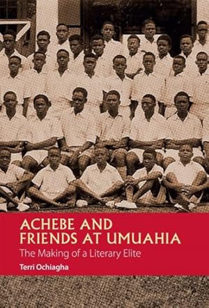 Bild des Verkufers fr Achebe and Friends at Umuahia : The Making of a Literary Elite zum Verkauf von GreatBookPrices