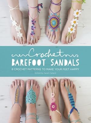 Seller image for Crochet Barefoot Sandals : 8 Crochet Patterns to Make Your Feet Happy for sale by GreatBookPrices