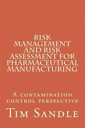 Immagine del venditore per Risk Management and Risk Assessment for Pharmaceutical Manufacturing : A Contamination Control Perspective venduto da GreatBookPrices