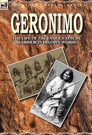 Imagen del vendedor de Geronimo: the Life of the Famous Apache Warrior in His Own Words a la venta por GreatBookPrices