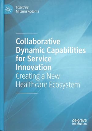 Image du vendeur pour Collaborative Dynamic Capabilities for Service Innovation : Creating a New Healthcare Ecosystem mis en vente par GreatBookPrices