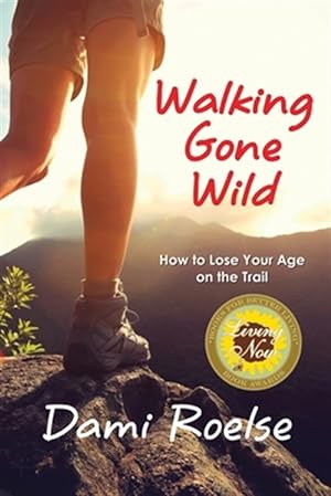 Immagine del venditore per Walking Gone Wild : How to Lose Your Age on the Trail venduto da GreatBookPrices