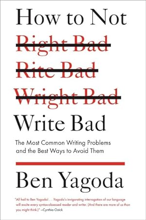 Image du vendeur pour How to Not Write Bad : The Most Common Writing Problems and the Best Ways to Avoid Them mis en vente par GreatBookPrices
