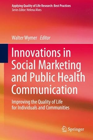Bild des Verkufers fr Innovations in Social Marketing and Public Health Communication : Improving the Quality of Life for Individuals and Communities zum Verkauf von GreatBookPrices