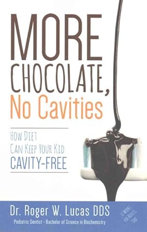 Bild des Verkufers fr More Chocolate, No Cavities : How Diet Can Keep Your Kid Cavity-Free zum Verkauf von GreatBookPrices