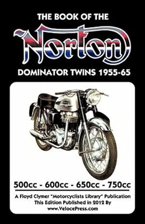 Image du vendeur pour BOOK OF THE NORTON DOMINATOR TWINS 1955-1965 500cc, 600cc, 650cc & ATLAS 750cc mis en vente par GreatBookPrices