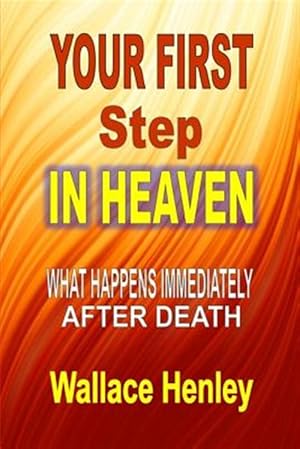 Seller image for YOUR FIRST STEP IN HEAVEN: WHAT HAPPENS IMMEDIATELY AFTER DEATH for sale by GreatBookPrices