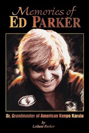 Immagine del venditore per Memories of Ed Parker : Sr. Grandmaster of American Kenpo Karate venduto da GreatBookPrices