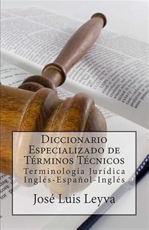 Imagen del vendedor de Diccionario especializado de trminos tcnicos/ Specialized dictionary of technical terms : Terminologa jurdica ingls-espaol-ingls/ Legal Terminology English-Spanish-English -Language: spanish a la venta por GreatBookPrices