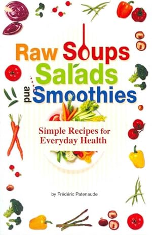 Seller image for Raw Soups, Salads and Smoothies : Simple Recipes for Everyday Health for sale by GreatBookPrices