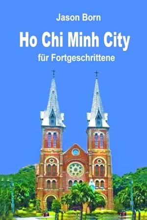 Imagen del vendedor de Ho Chi Minh City fr Fortgeschrittene a la venta por Antiquariat Buchhandel Daniel Viertel