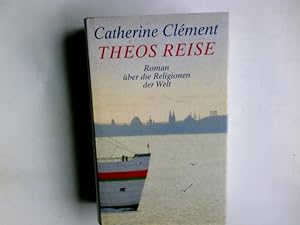 Imagen del vendedor de Theos Reise : Roman ber die Religionen der Welt. Catherine Clment. Aus dem Franz. von Uli Aumller und Tobias Scheffel a la venta por Antiquariat Buchhandel Daniel Viertel