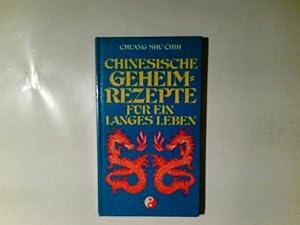 Chinesische Geheimrezepte für ein langes Leben / Chuang Shu Chih u. Joe Deisher