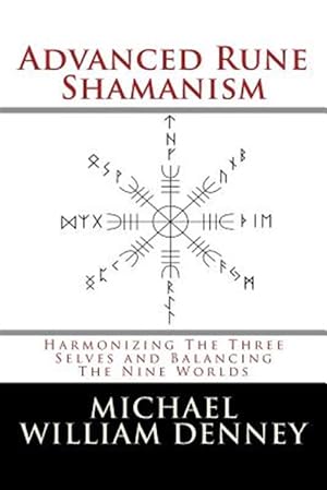 Bild des Verkufers fr Advanced Rune Shamanism : Harmonizing the Three Selves and Balancing the Nine Worlds zum Verkauf von GreatBookPrices