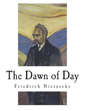 Imagen del vendedor de The Dawn of Day: Daybreak: Thoughts on the Prejudices of Morality a la venta por GreatBookPrices