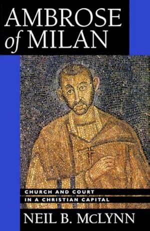 Seller image for Ambrose of Milan : Church and Court in a Christian Capital for sale by GreatBookPrices