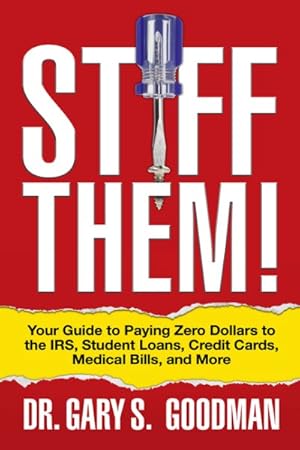 Image du vendeur pour Stiff Them! : Your Guide to Paying Zero Dollars to the IRS, Student Loans, Credit Cards, Medical Bills, and More mis en vente par GreatBookPrices