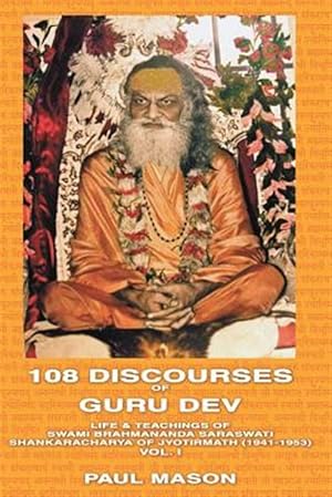 Seller image for 108 DISCOURSES OF GURU DEV: LIFE & TEACHINGS OF SWAMI BRAHMANANDA SARASWATI SHANKARACHARYA OF JYOTIRMATH (1941-1953) Vol. I for sale by GreatBookPrices