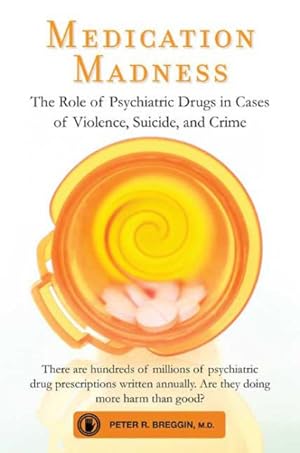 Immagine del venditore per Medication Madness : The Role of Psychiatric Drugs in Cases of Violence, Suicide, and Crime venduto da GreatBookPrices
