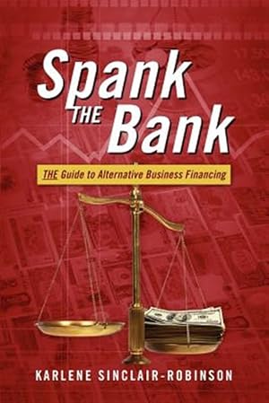 Immagine del venditore per Spank The Bank: THE Guide to Alternative Business Financing venduto da GreatBookPrices