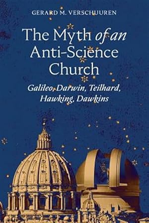 Seller image for The Myth of an Anti-Science Church: Galileo, Darwin, Teilhard, Hawking, Dawkins for sale by GreatBookPrices