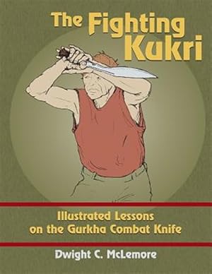 Seller image for Fighting Kukri : Illustrated Lessons on the Gurkha Combat Knife for sale by GreatBookPrices