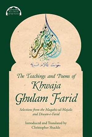 Bild des Verkufers fr The Teachings and Poems of Khwaja Ghulam Farid: Selections from the Maqabis-ul-Majalis and Diwan-e-Farid zum Verkauf von GreatBookPrices