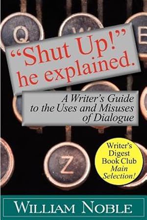 Bild des Verkufers fr "Shut UP!" He Explained: A Writer's Guide to the Uses and Misuses of Dialogue zum Verkauf von GreatBookPrices