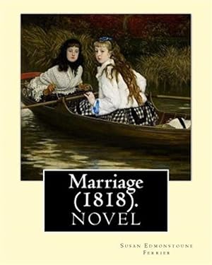 Seller image for Marriage (1818). by: Susan Edmonstoune Ferrier: Marriage (1818) Is the Shrewdly Observant Tale of a Young Woman's Struggles with Parental A for sale by GreatBookPrices