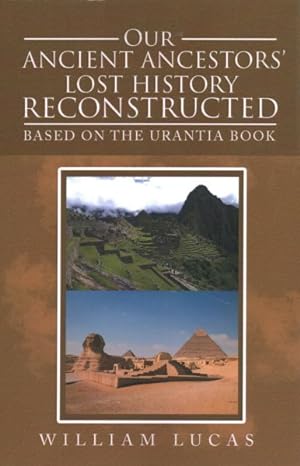 Immagine del venditore per Our Ancient Ancestors' Lost History Reconstructed : Based on the Urantia Book venduto da GreatBookPrices