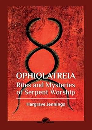 Imagen del vendedor de Ophiolatreia: Rites and mysteries of serpent worship a la venta por GreatBookPrices