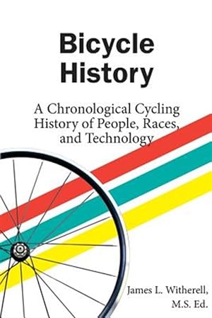 Seller image for Bicycle History: A Chronological Cycling History of People, Races, and Technology for sale by GreatBookPrices