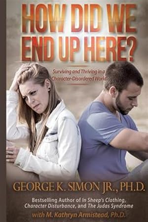 Immagine del venditore per How Did We End Up Here? : Surviving and Thriving in a Character-disordered World venduto da GreatBookPrices