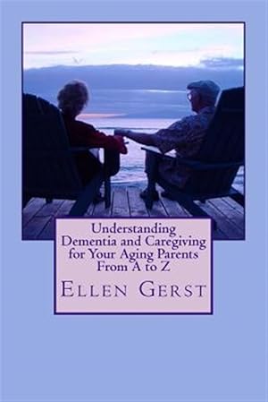 Seller image for Understanding Dementia and Caregiving for Your Aging Parents from a to Z for sale by GreatBookPrices